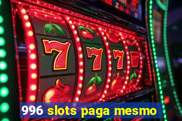 996 slots paga mesmo